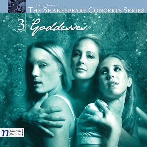 Joseph Summers'  
The Shakespeare Concerts Series  
3  
Goddess  
Navona Records