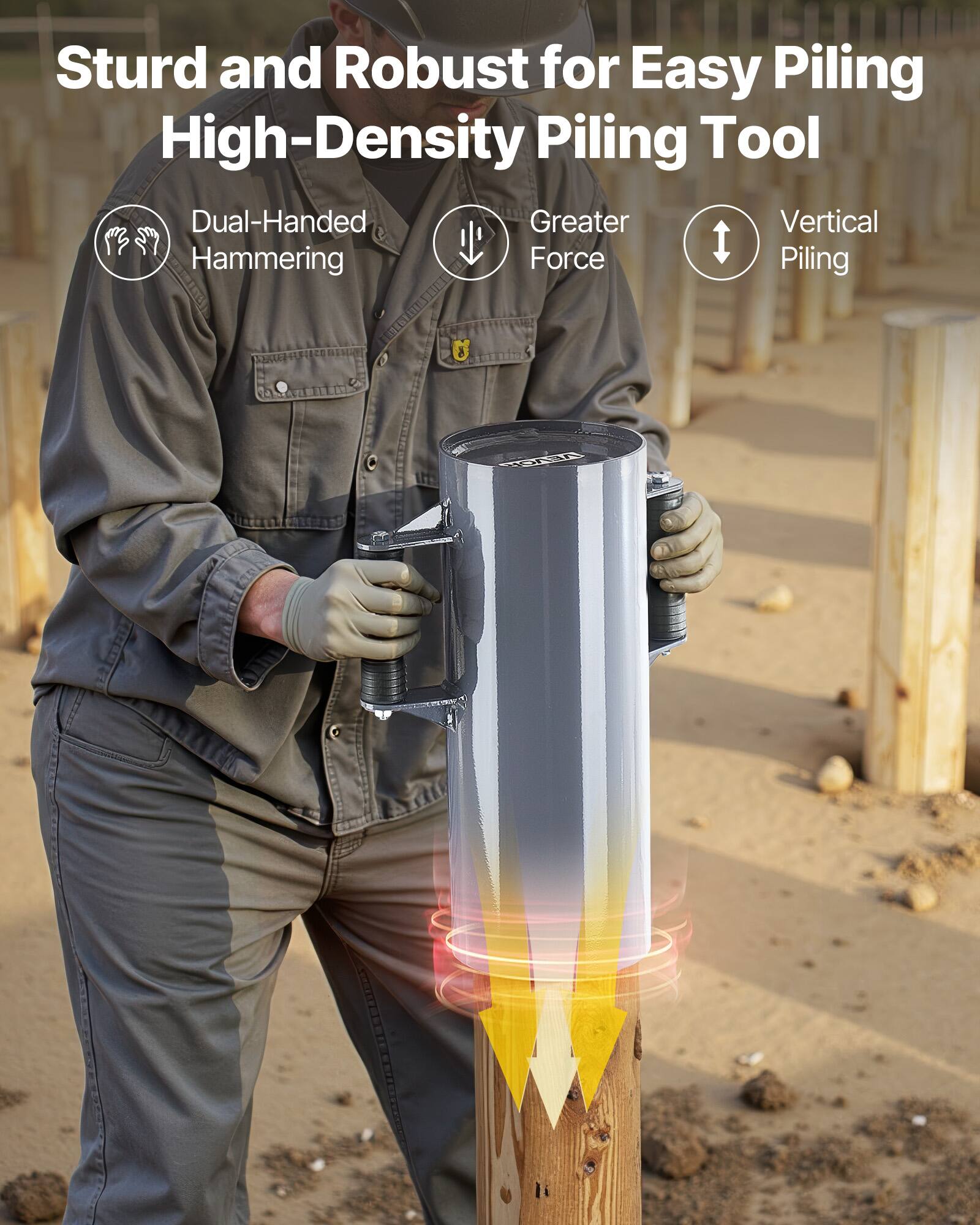 Sturd and Robust for Easy Piling  
High-Density Piling Tool  
Dual-Handed Hammering  
Greater Vertical Force  
Vertical Piling