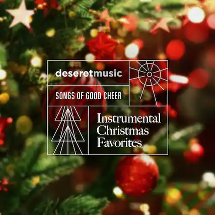 deseretmusic
SONGS OF GOOD CHEER
Instrumental Christmas Favorites