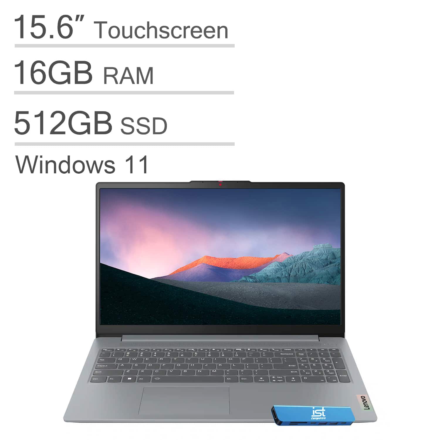 15.6" Touchscreen  
16GB RAM  
512GB SSD  
Windows 11
