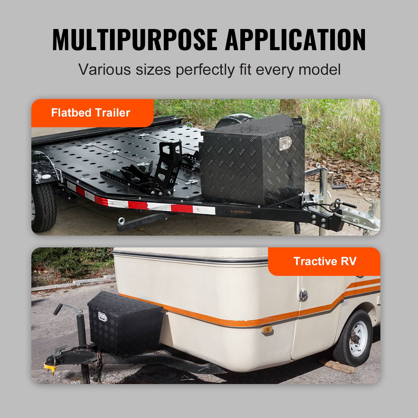 MULTIPURPOSE APPLICATION  
Various sizes perfectly fit every model  

Flatbed Trailer  

Tractive RV