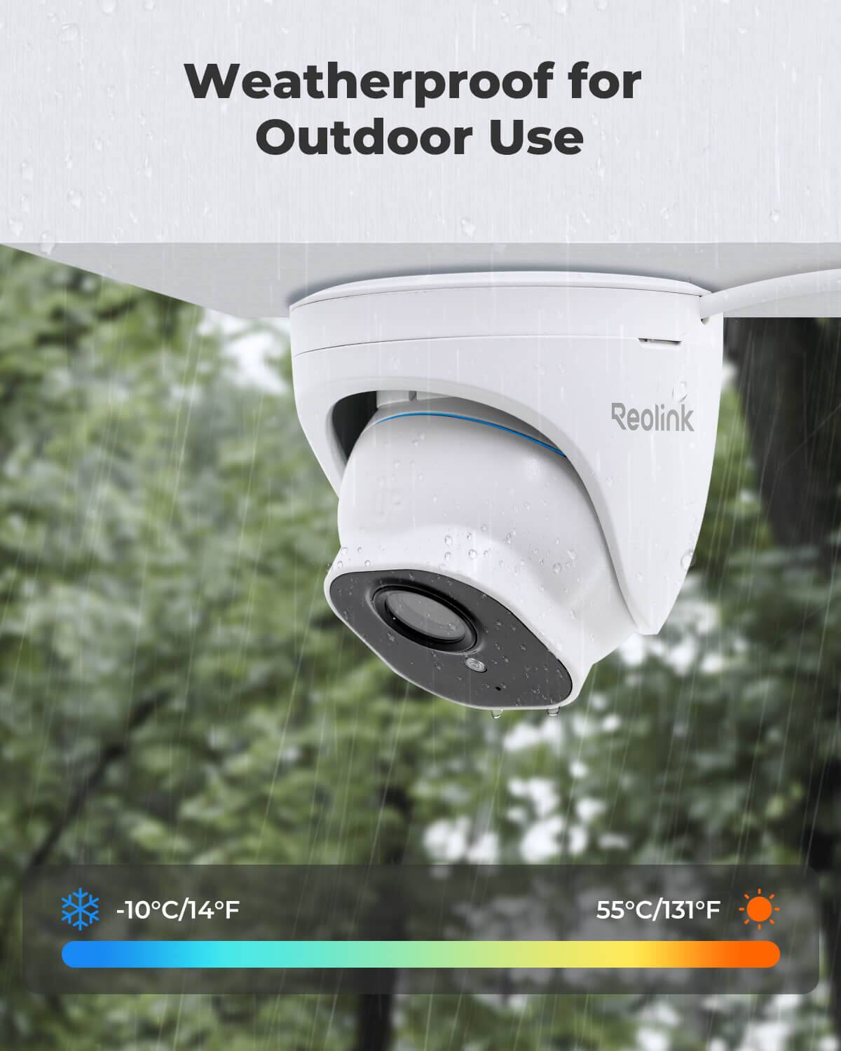 Weatherproof for Outdoor Use  
Reolink  
-10°C/14°F  
55°C/131°F