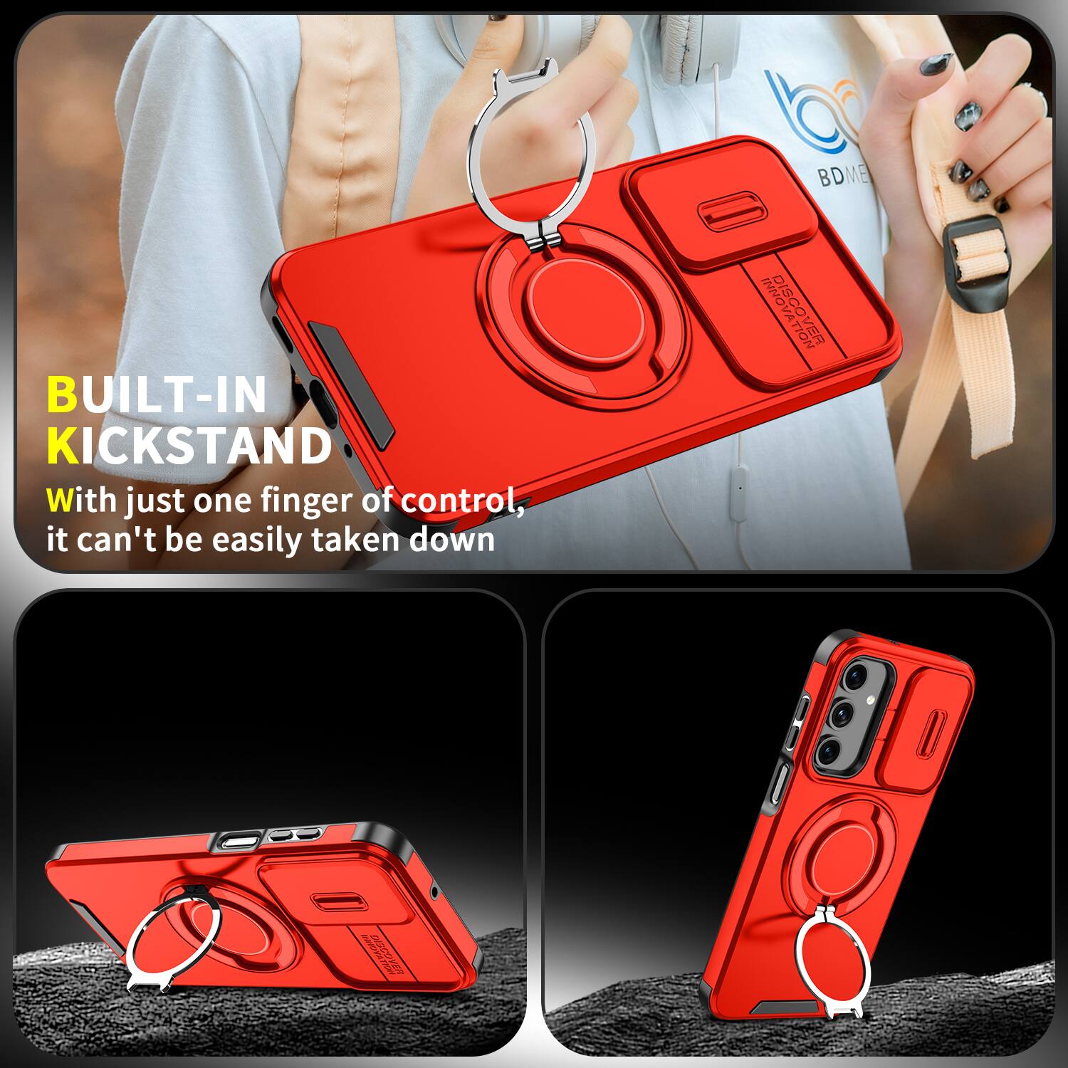BUILT-IN KICKSTAND  
With just one finger of control, it can't be easily taken down