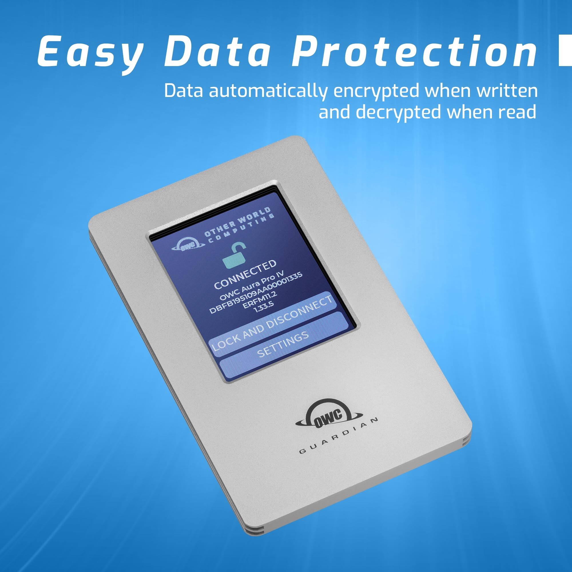Easy Data Protection  
Data automatically encrypted when written and decrypted when read

WORLD OTHER COMPUTING  
CONNECTED IV Pro  
DBFB195109AA00001335  
Aura OWC  
ERFM11.2 1.33.5  
DISCONNECT AND LOCK SETTINGS  
owC GUARDIAN