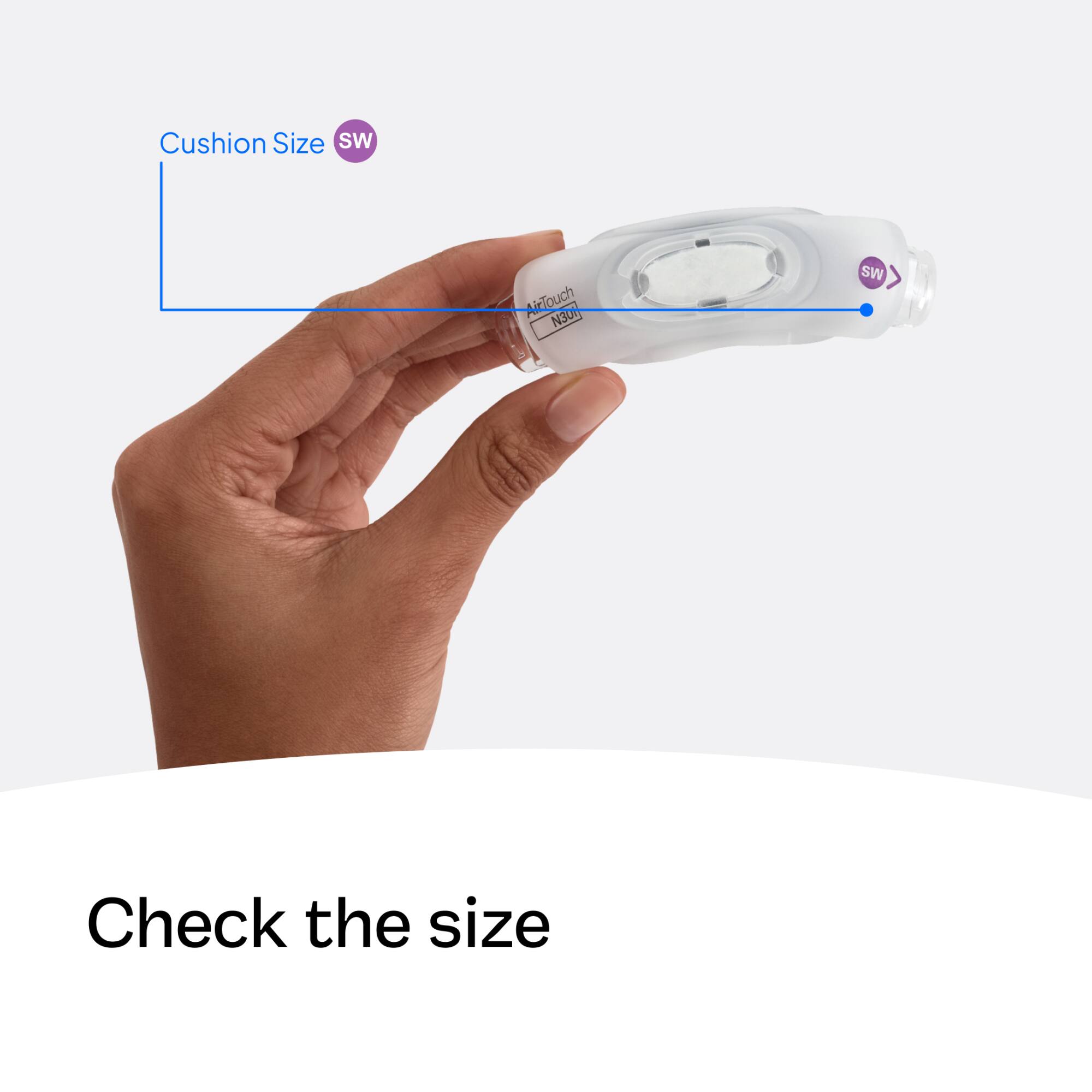 Cushion Size SW  
AirTouch N3011  
SW  
Check the size