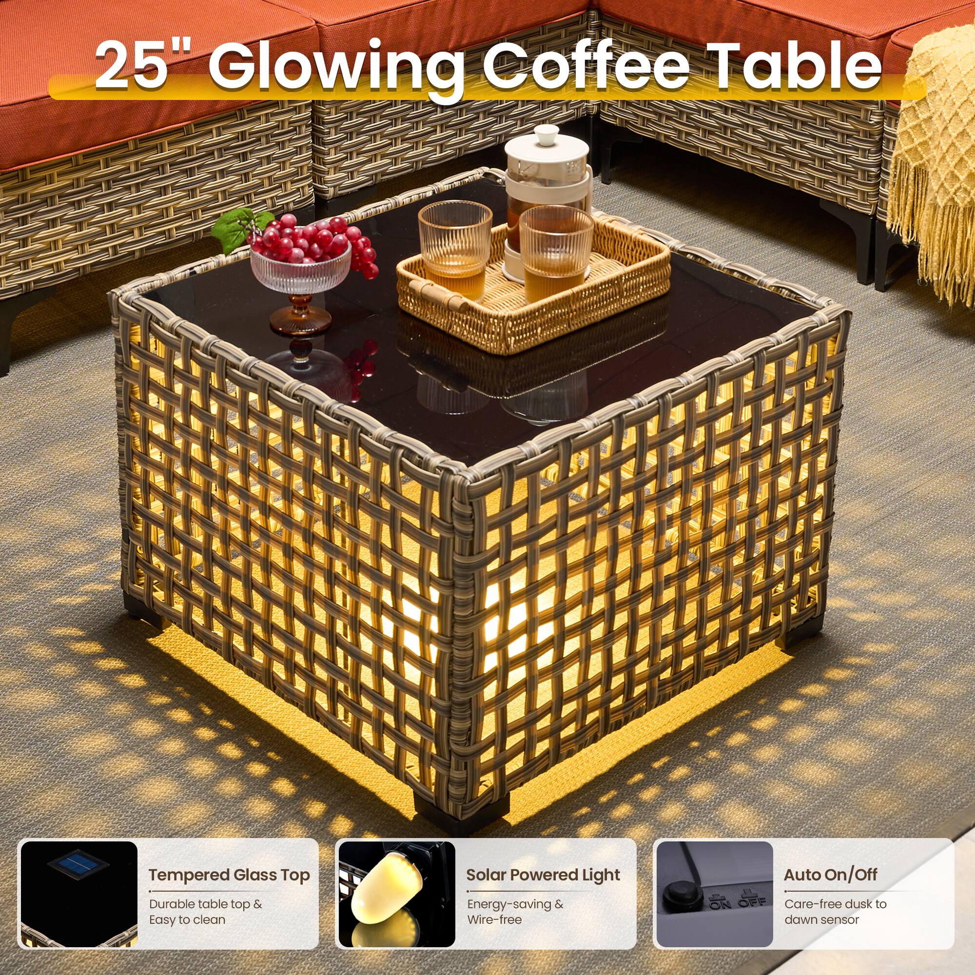 25" Glowing Coffee Table

Tempered Glass Top
- Durable table top & Easy to clean

Solar Powered Light
- Energy-saving & Wire-free

Auto On/Off
- Care-free dusk to dawn sensor