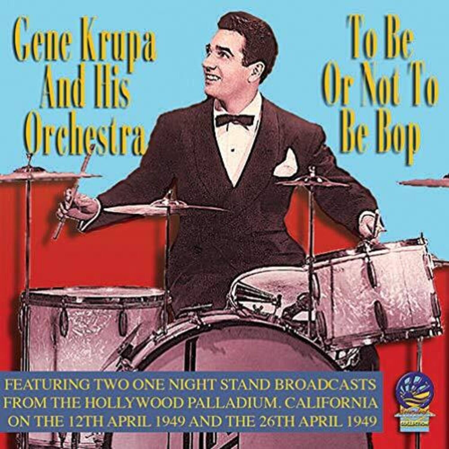 Gene Krupa  
And His Orchestra  

To Be Or Not To Be Bop  

Featuring Two One Night Stand Broadcasts from the Hollywood Palladium, California  
on the 12th April 1949 and the 26th April 1949