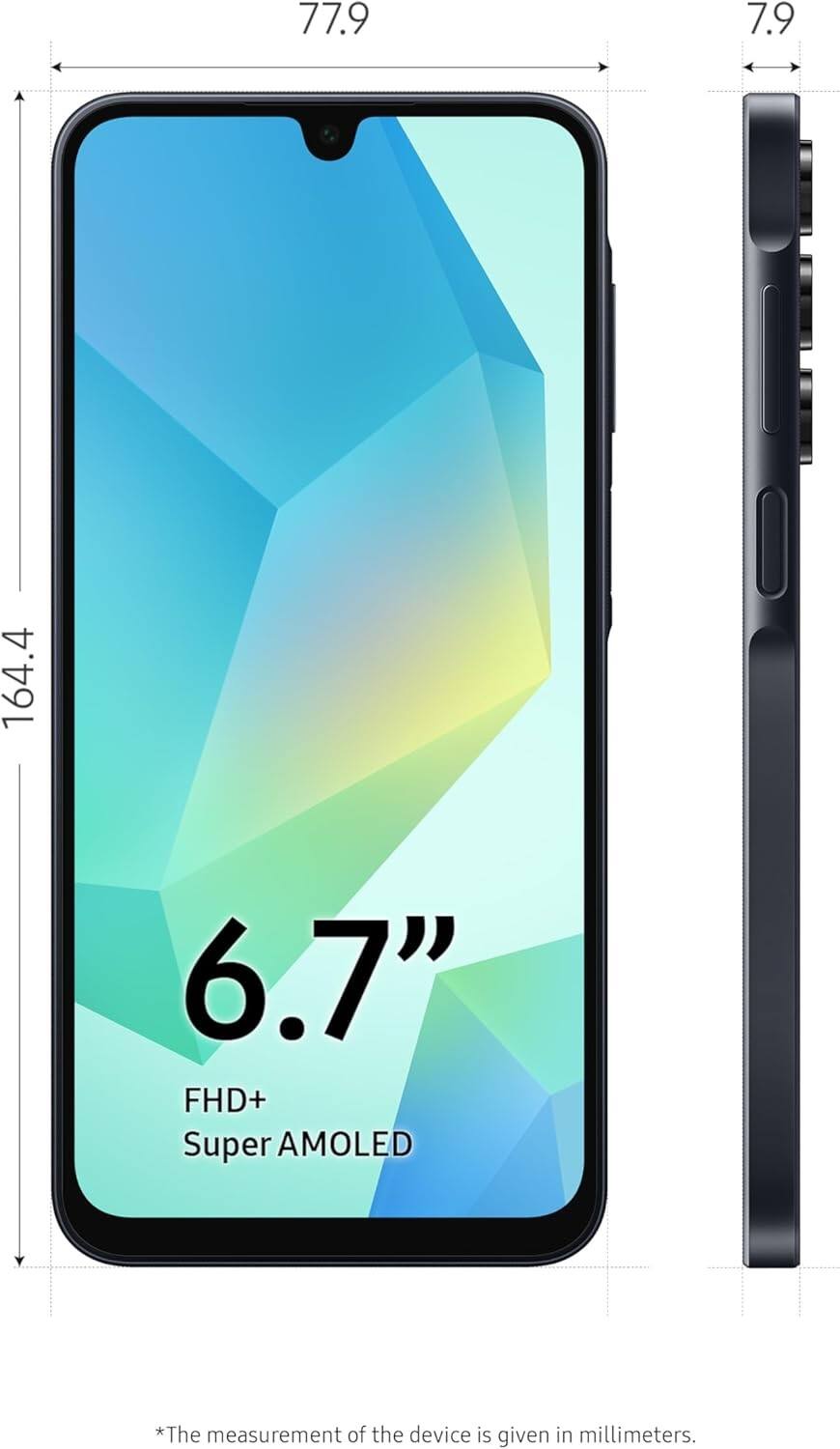 77.9 7.9 164.4 6.7" FHD+ Super AMOLED  
*The measurement of the device is given in millimeters.