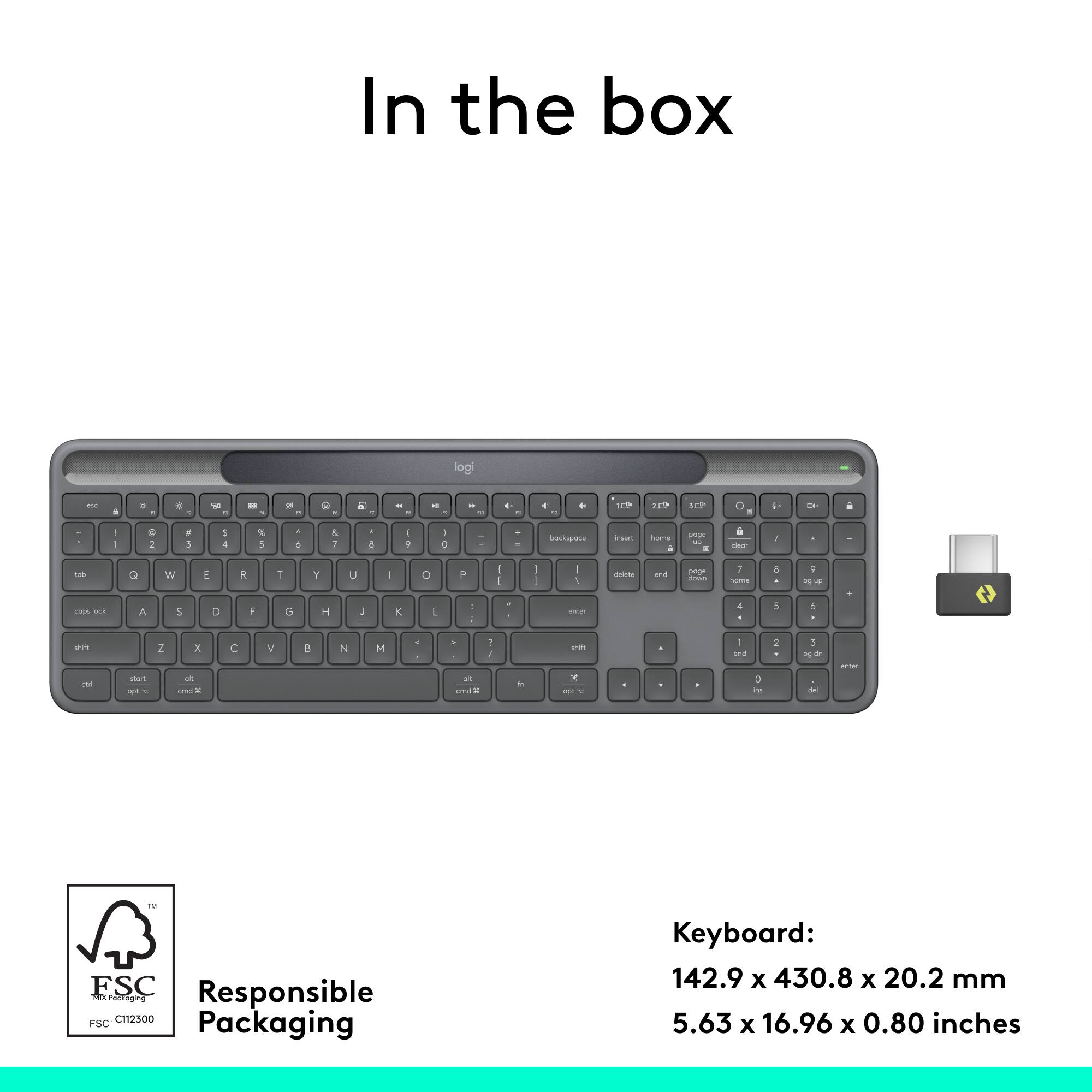 In the box

Keyboard:
142.9 x 430.8 x 20.2 mm
5.63 x 16.96 x 0.80 inches

Responsible Packaging
FSC C112300