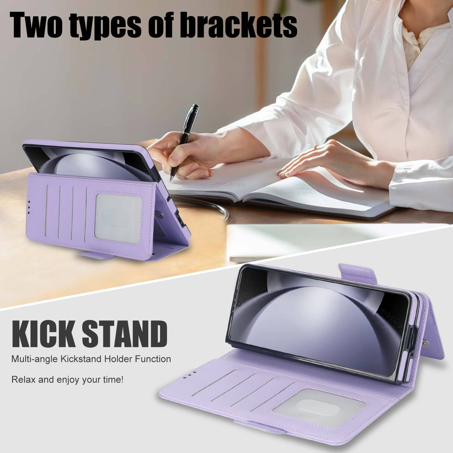 Two types of brackets

KICK STAND
Multi-angle Kickstand Holder Function
Relax and enjoy your time!