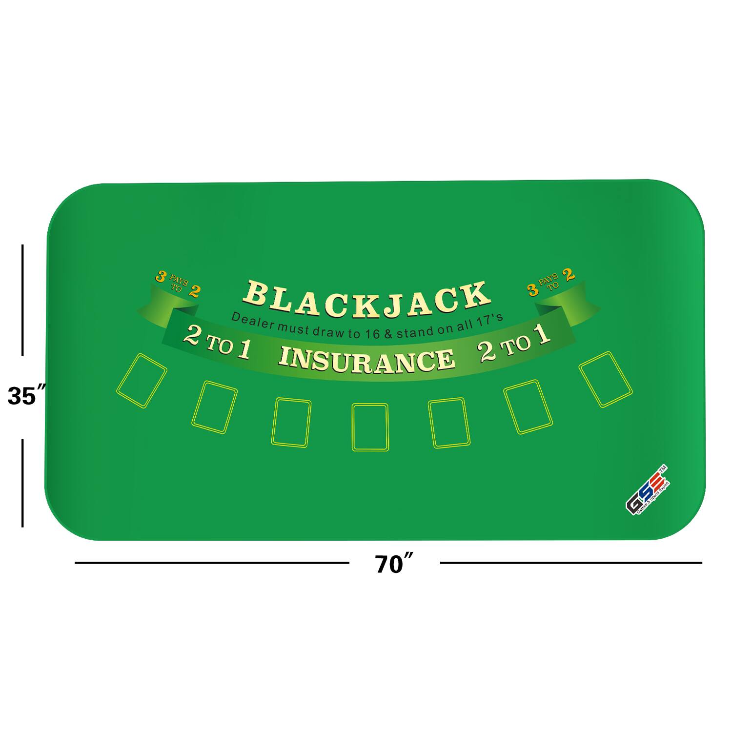 BLACKJACK
3 PAYS 2 TO 2
3 TO 1
Dealer must draw to 16 & stand on all 17's
2 TO 1
INSURANCE
GSE
70"