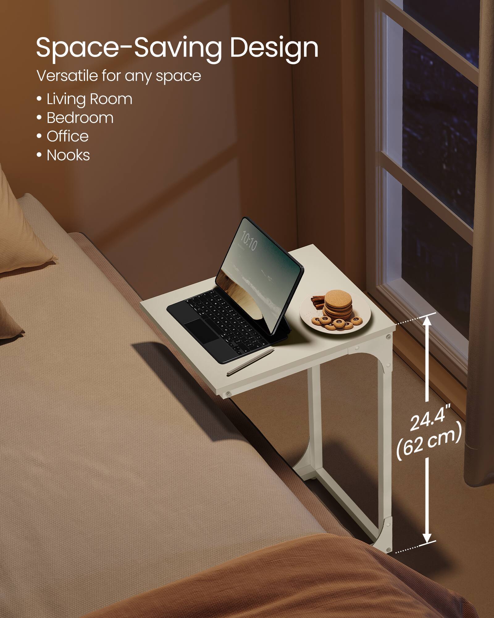 Space-Saving Design  
Versatile for any space  
- Living Room  
- Bedroom  
- Office  
- Nooks  

24.4" (62 cm)