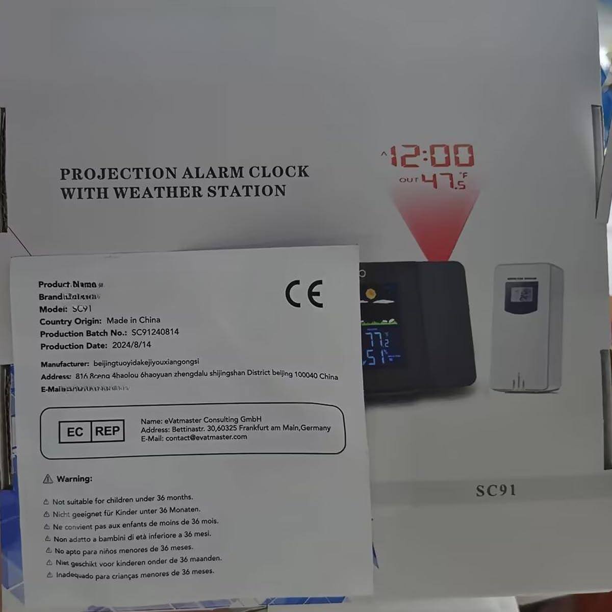 **PROJECTION ALARM CLOCK WITH WEATHER STATION**

**Product Name:** SCYI  
**Brand:** Namo  
**Country Origin:** Made in China  
**Production Batch No.:** SC91240814  
**Production Date:** 2024/8/14  
**Manufacturer:** Beijing Tuoyidakejixiangongsi  
**Address:** 816 Roena China  
**E-Mail:** [email address]  

**EC REP**  
**Name:** eVatmaster Consulting GmbH  
**Address:** Bettinastr. 30, 60325 Frankfurt am Main, Germany  
**E-Mail:** contact@evatmaster.com  

**Warning:**  
- Not suitable for children under 36 months.  
- Nicht geeignet für Kinder unter 36 Monaten.  
- Ne convient pas aux enfants de moins de 36 mois.  
- Non adatto a bambini di età inferiore a 36 mesi.  
- No apto para niños menores de 36 meses.  
- Niet geschikt voor kinderen onder de 36 maanden.  
- Inadequado para crianças menores de 