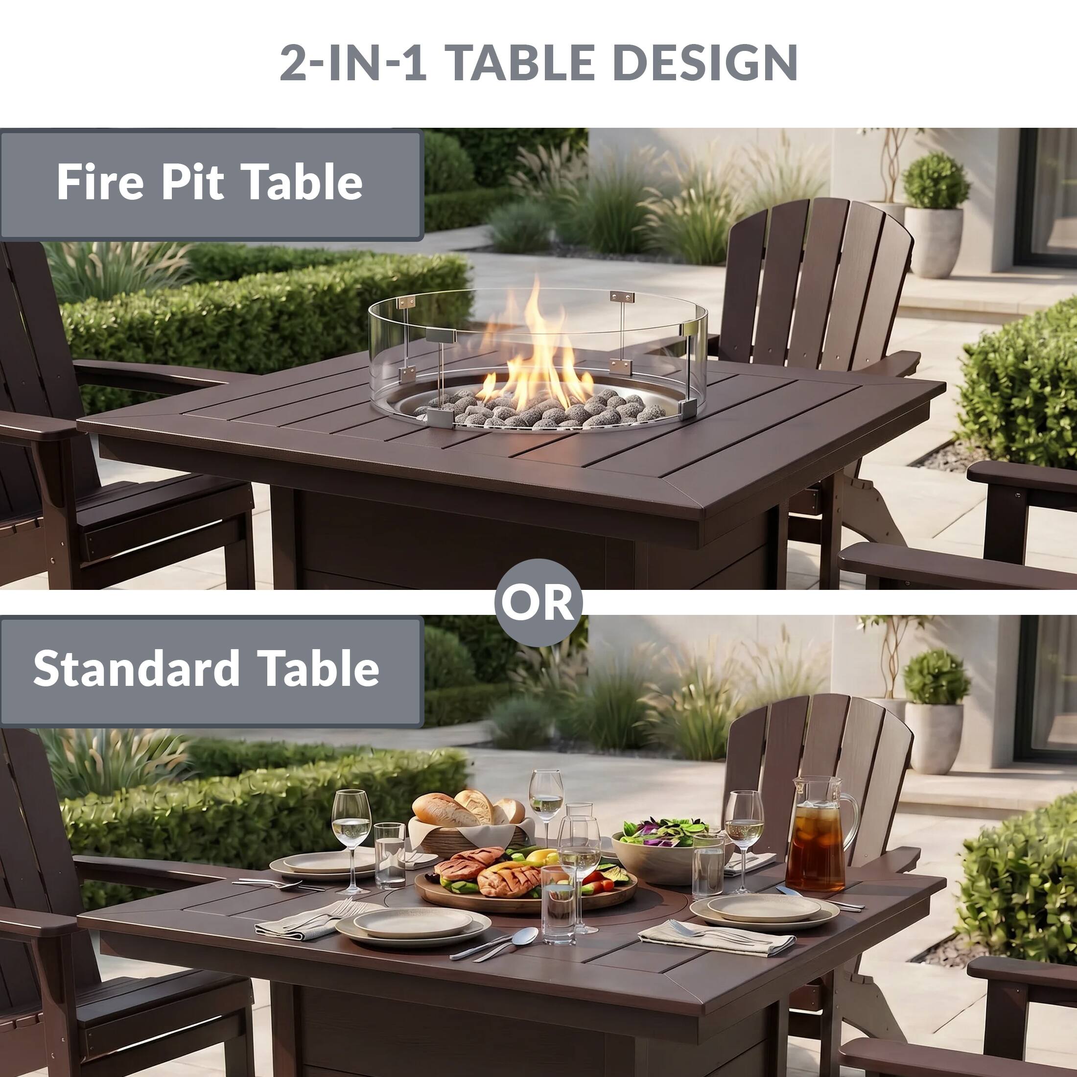 2-IN-1 TABLE DESIGN

Fire Pit Table

OR

Standard Table