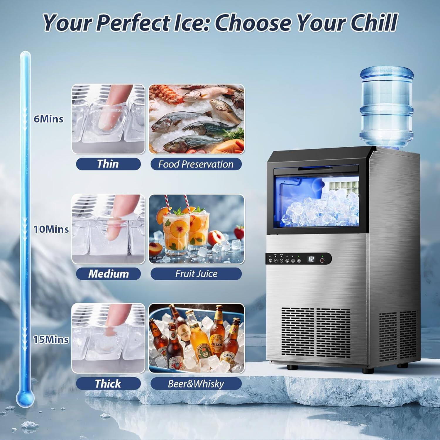 Your Perfect Ice: Choose Your Chill

6Mins  
Thin  
Food Preservation

10Mins  
Medium  
Fruit Juice

15Mins  
Thick  
Beer & Whisky