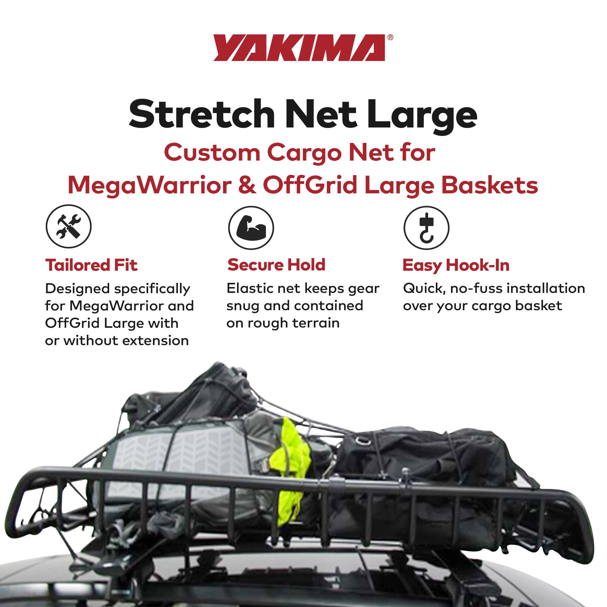 YAKIMA®  
Stretch Net Large  
Custom Cargo Net for MegaWarrior & OffGrid Large Baskets  

Tailored Fit  
Designed specifically for MegaWarrior and OffGrid Large with or without extension  

Secure Hold  
Elastic net keeps gear snug and contained on rough terrain  

Easy Hook-In  
Quick, no-fuss installation over your cargo basket