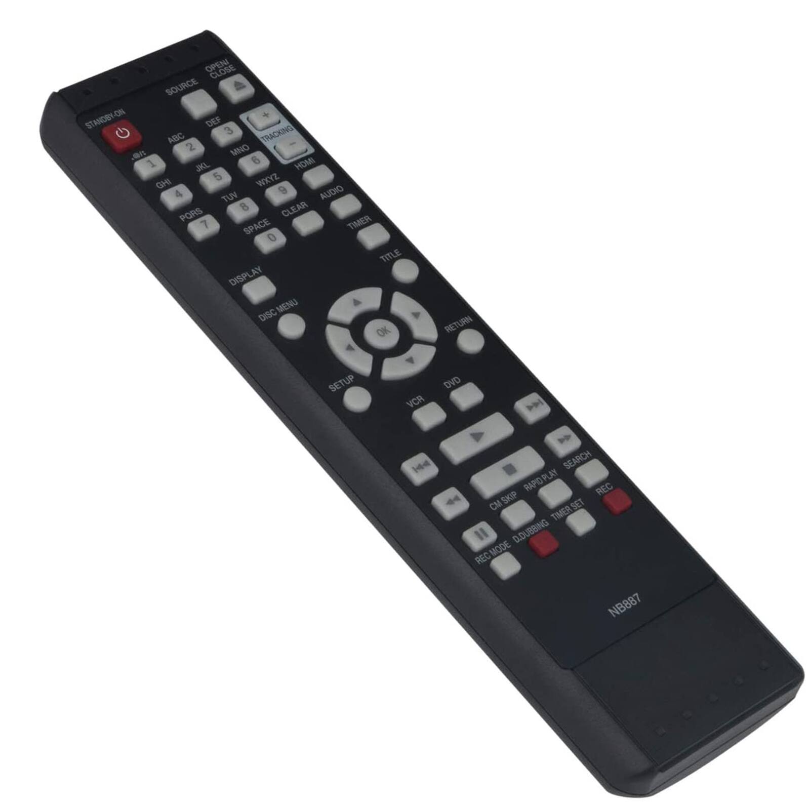 OPEN CLOSE  
SOURCE  
STANDBY ON  
DEF 3  
TRACKING  
ABC 2  
MNO 6  
1 JKL  
HOMI 5  
WXYZ IHD 9  
4 TUN  
AUDIO 8  
CLEAR  
PORS TIMER 7  
SPACE 0  
TITLE  
DISPLAY  
MENU  
DISC OK  
RETURN  
SETUP  
VCR DVD  
144  
SEARCH  
RAPID PLAY  
REC  
SKIP  
SET TIMER  
CL DUBBING  
MODE REC  
NB887