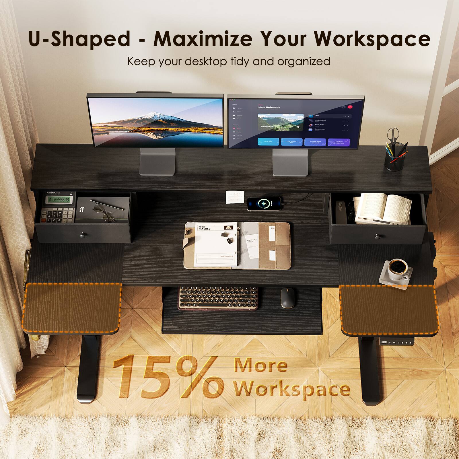 U-Shaped - Maximize Your Workspace  
Keep your desktop tidy and organized  
15% More Workspace