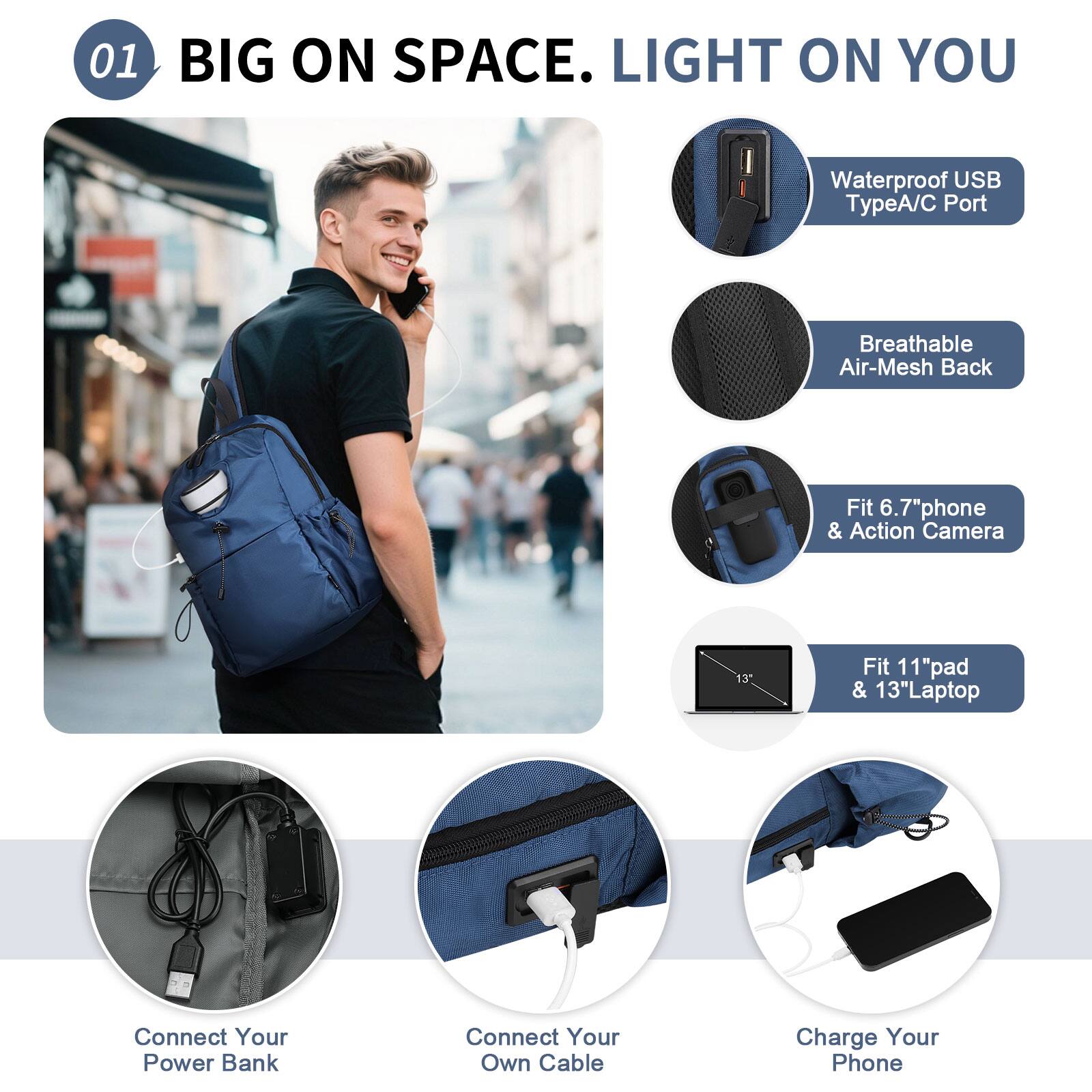 01 BIG ON SPACE. LIGHT ON YOU

- Waterproof USB TypeA/C Port
- Breathable Air-Mesh Back
- Fit 6.7" phone & Action Camera
- Fit 11" pad & 13" Laptop
- Connect Your Power Bank
- Connect Your Own Cable
- Charge Your Phone