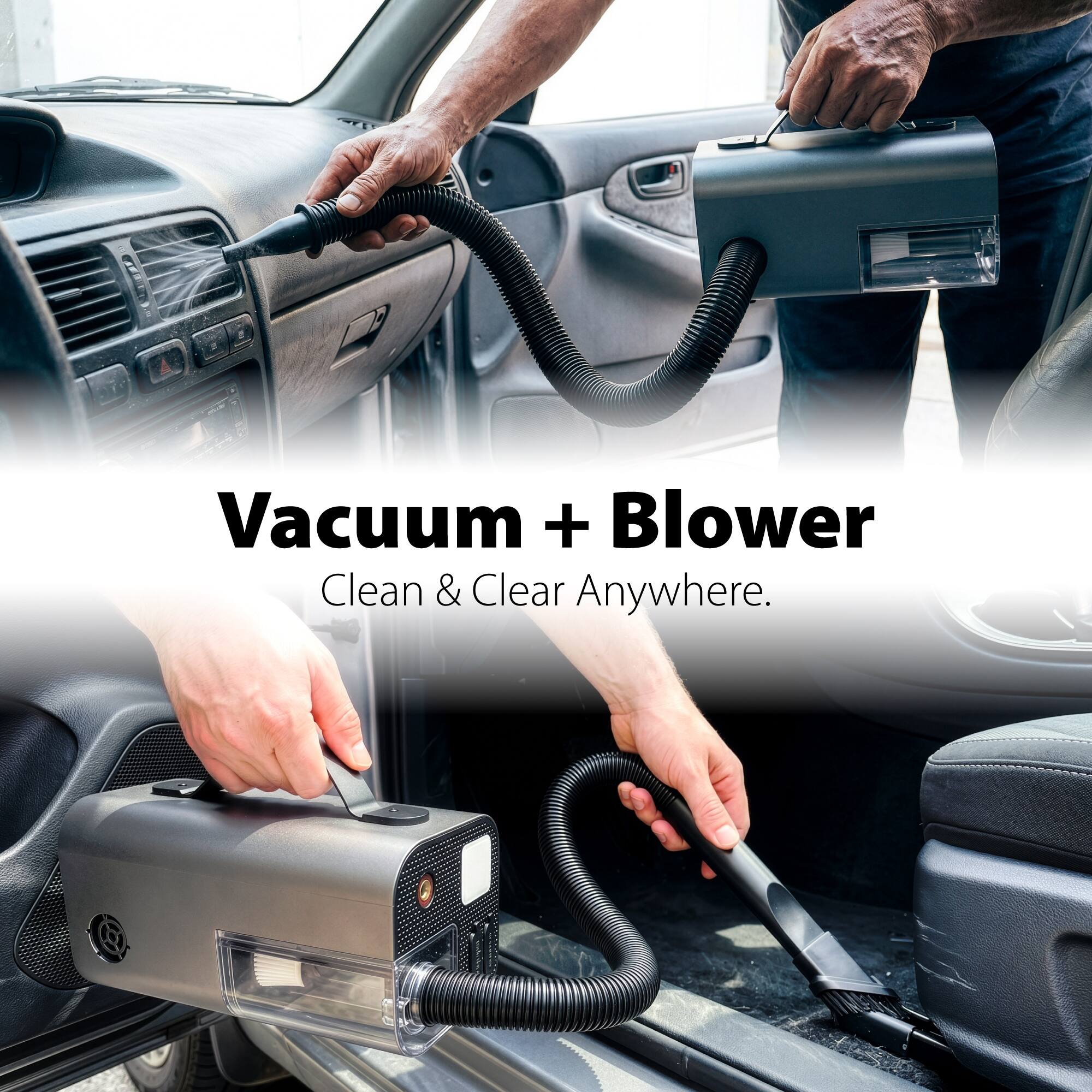 Vacuum + Blower  
Clean & Clear Anywhere.