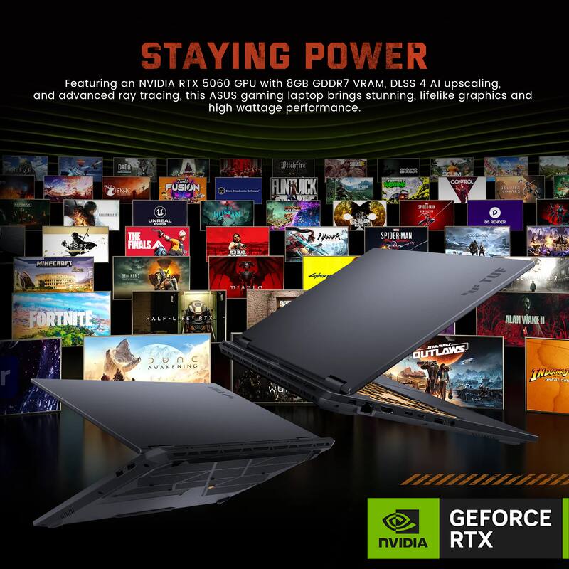 STAYING POWER  
Featuring an NVIDIA RTX 5060 GPU with 8GB GDDR7 VRAM, DLSS 4 AI upscaling, and advanced ray tracing, this ASUS gaming laptop brings stunning, lifelike graphics and high wattage performance.  

NVIDIA GEFORCE RTX