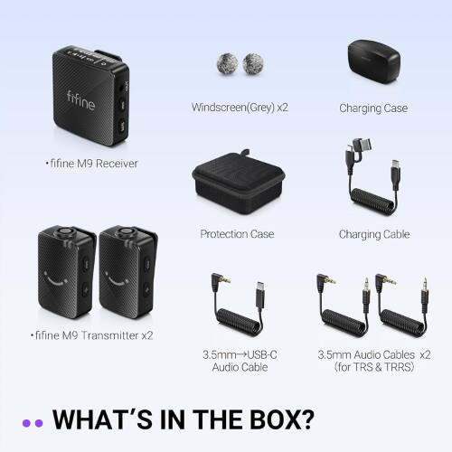 - fifine M9 Receiver
- Windscreen (Grey) x2
- Charging Case
- Protection Case
- Charging Cable
- fifine M9 Transmitter x2
- 3.5mm-USB-C Audio Cable
- 3.5mm Audio Cables x2 (for TRS & TRRS)

WHAT'S IN THE BOX?