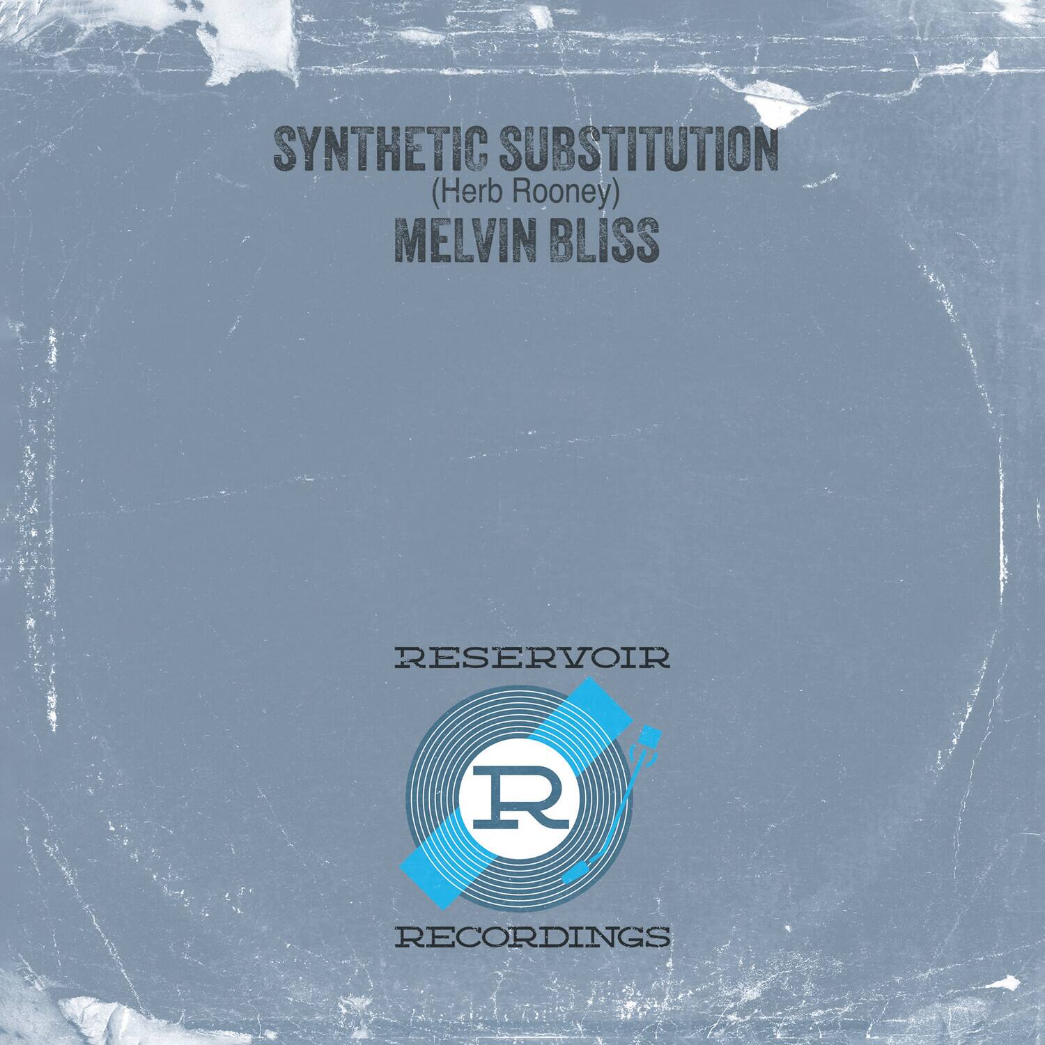 SYNTHETIC SUBSTITUTION
(Herb Rooney)
MELVIN BLISS
RESERVOIR
RECORDINGS