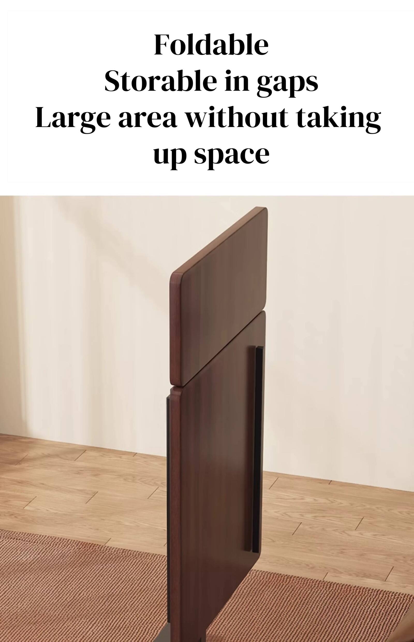 Foldable  
Storable in gaps  
Large area without taking up space