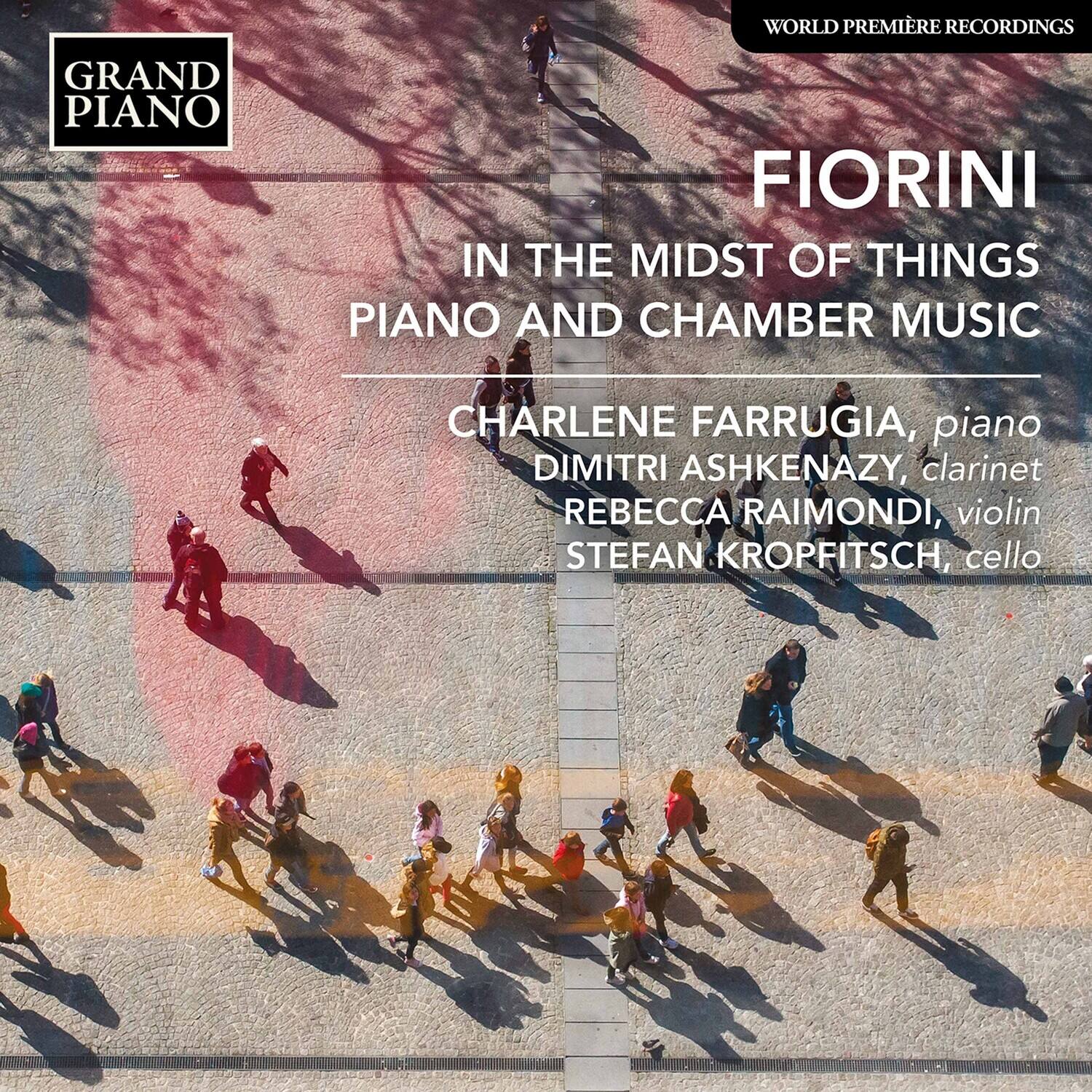 WORLD PREMIÈRE RECORDINGS

GRAND PIANO

FIORINI

IN THE MIDST OF THINGS  
PIANO AND CHAMBER MUSIC

CHARLENE FARRUGIA, piano  
DIMITRI ASHKENAZY, clarinet  
REBECCA RAIMONDI, violin  
STEFAN KROPFITSCH, cello