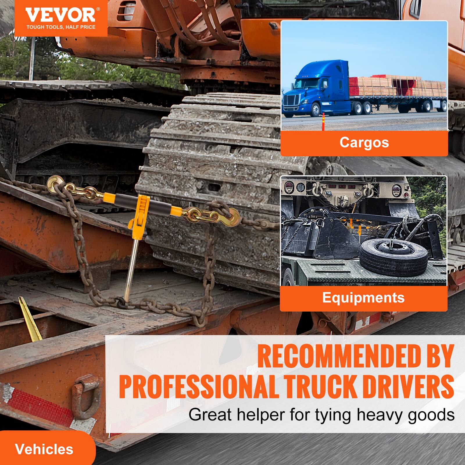 VEVOR TOUGH TOOLS, HALF PRICE

Cargos  
Equipments  
Vehicles

RECOMMENDED BY PROFESSIONAL TRUCK DRIVERS  
Great helper for tying heavy goods