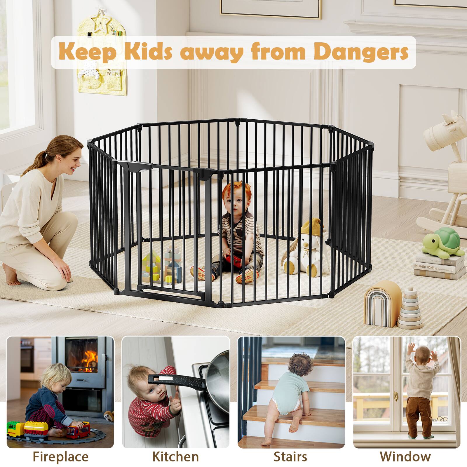 Keep Kids away from Dangers

Fireplace  
Kitchen  
Stairs  
Window