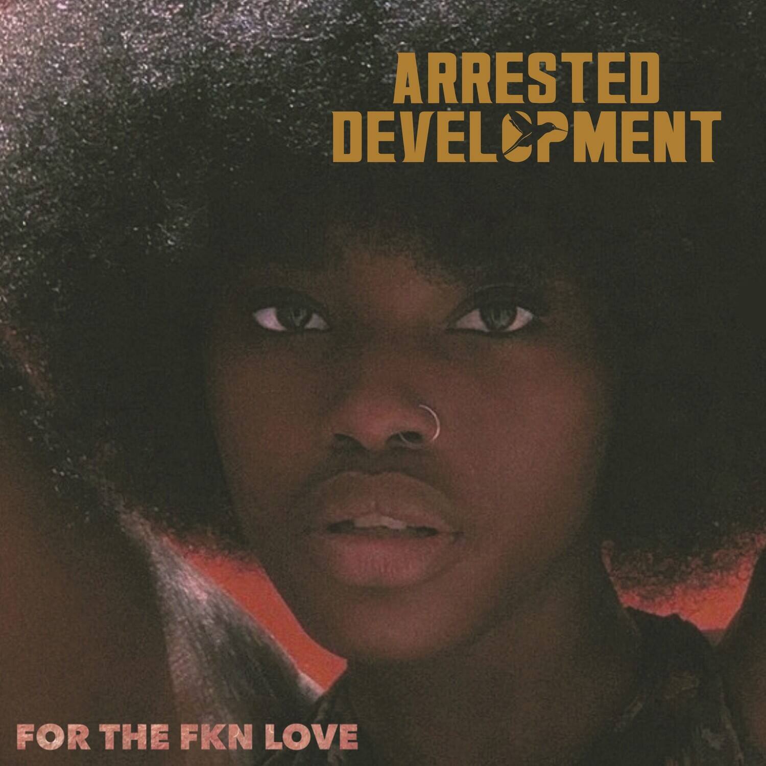 ARRESTED DEVELOPMENT  
FOR THE FKN LOVE
