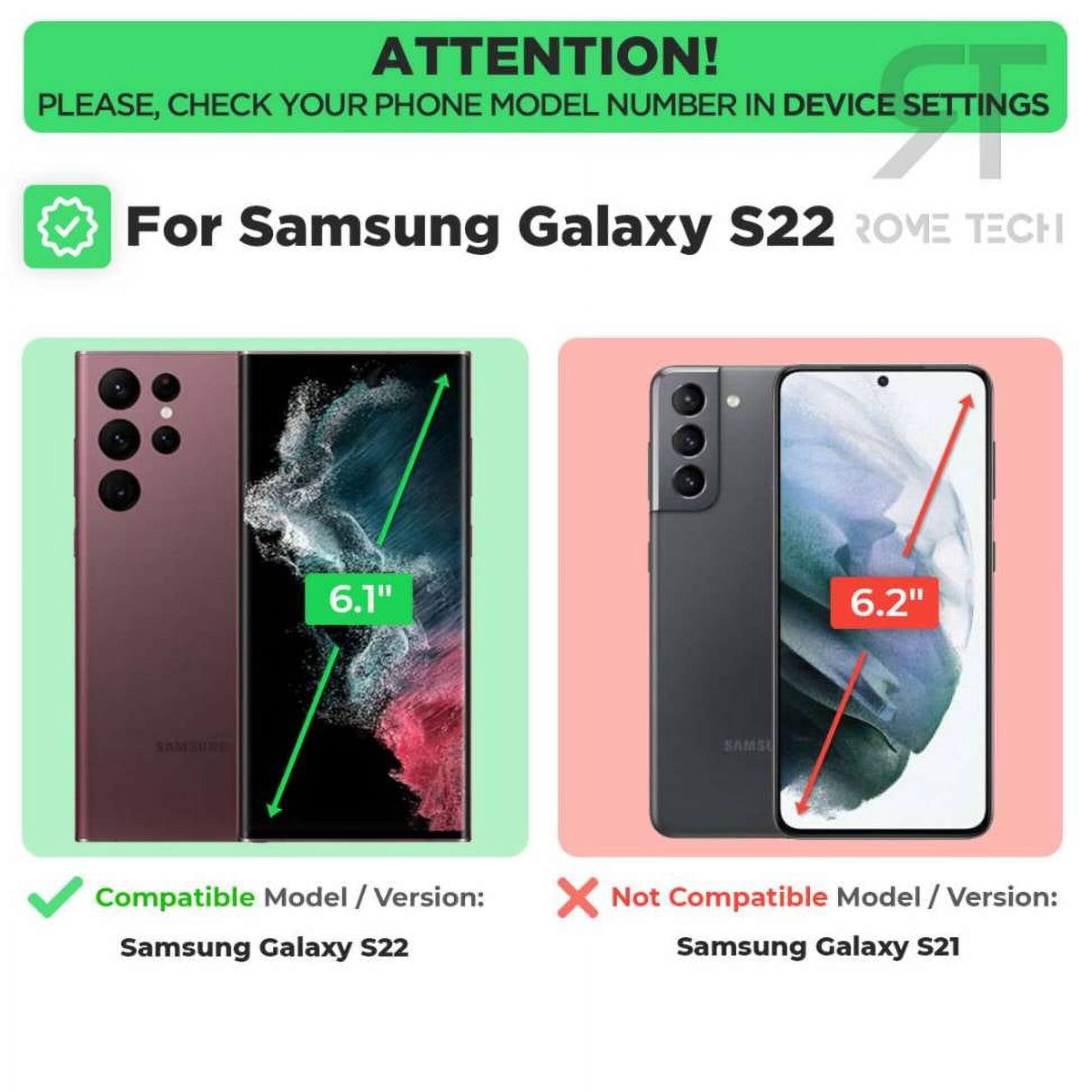 ATTENTION!  
PLEASE, CHECK YOUR PHONE MODEL NUMBER IN DEVICE SETTINGS  

For Samsung Galaxy S22  
ROME TECH  

Compatible Model / Version:  
Samsung Galaxy S22  

Not Compatible Model / Version:  
Samsung Galaxy S21