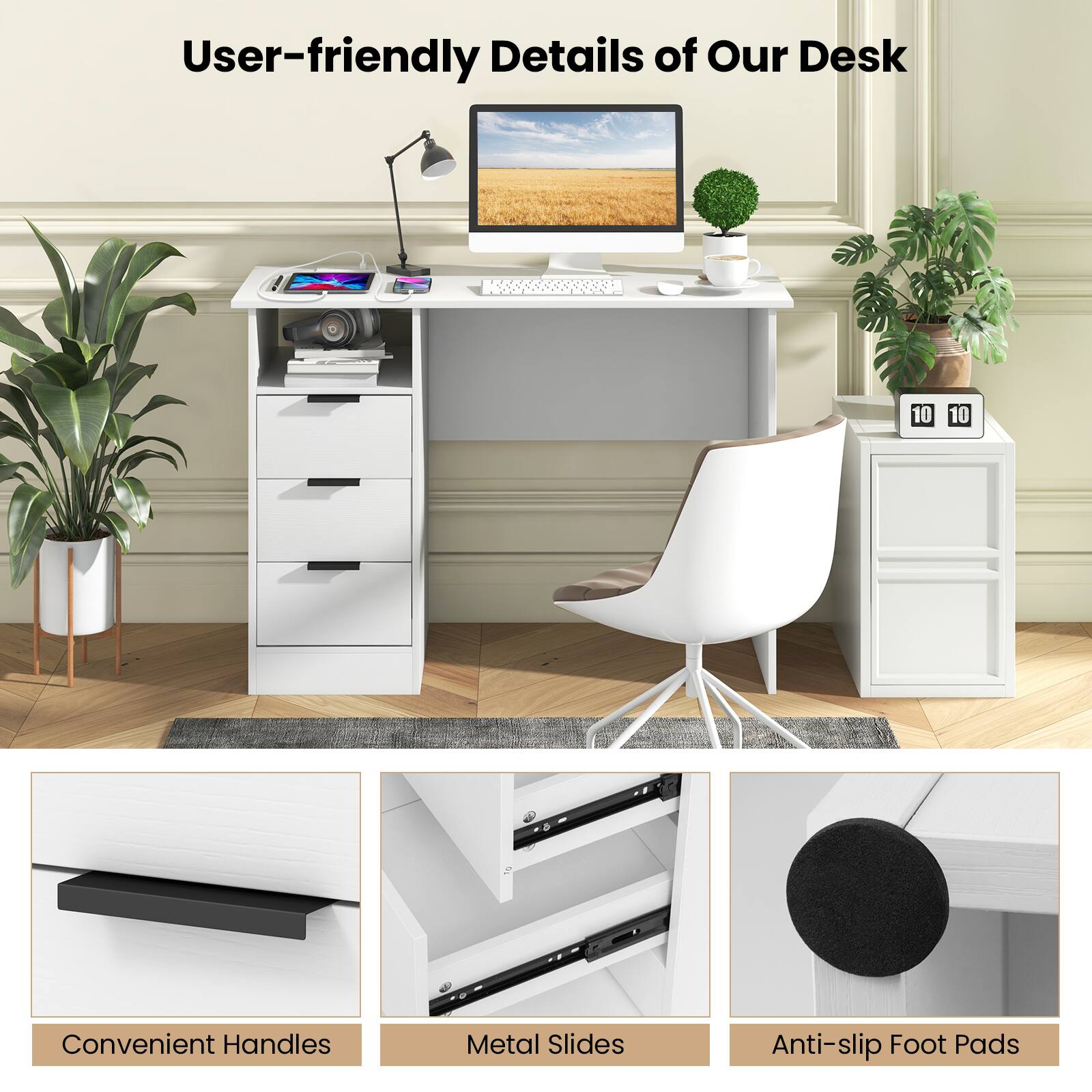 User-friendly Details of Our Desk

Convenient Handles

Metal Slides

Anti-slip Foot Pads