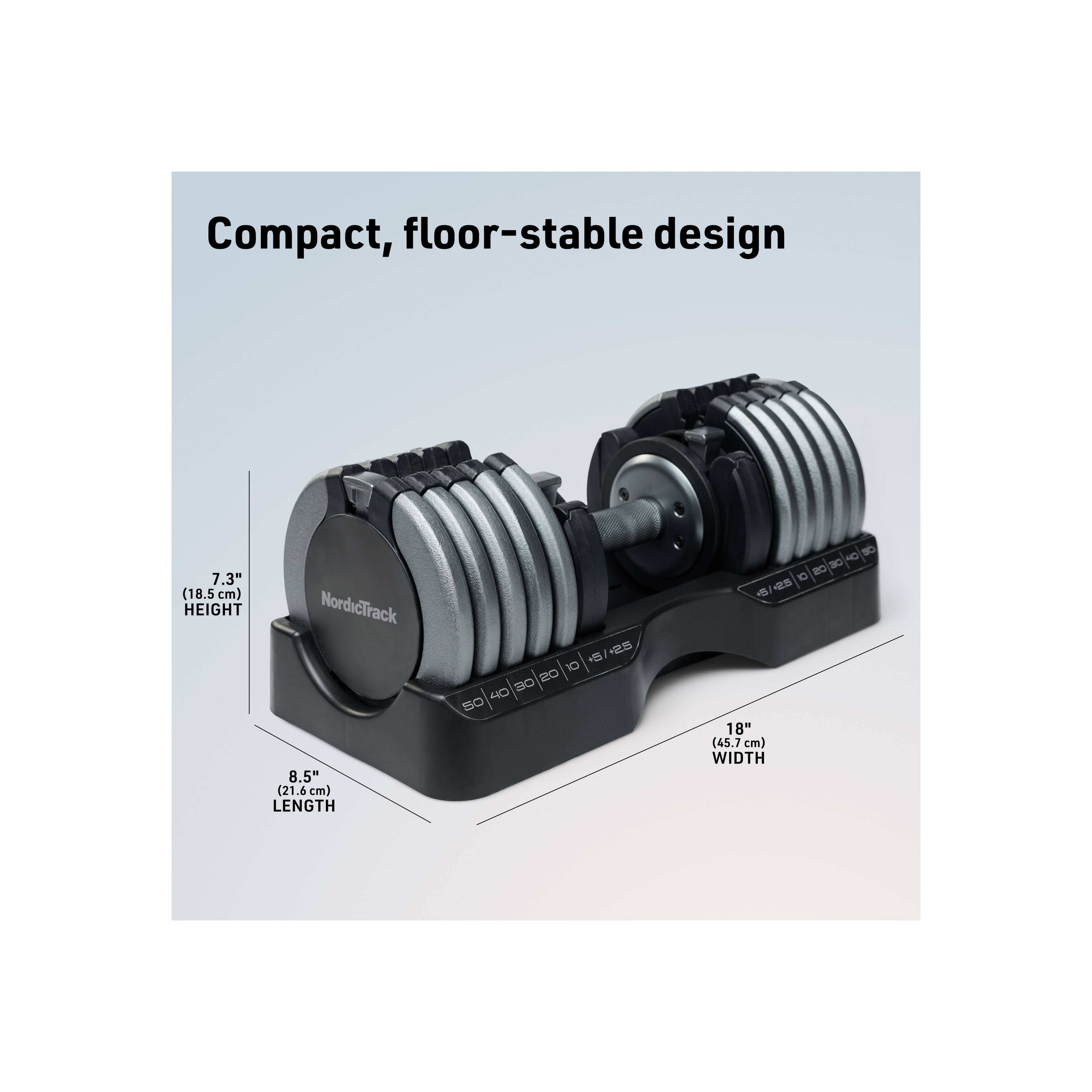 Compact, floor-stable design

7.3" (18.5 cm) HEIGHT  
8.5" (21.6 cm) LENGTH  
18" (45.7 cm) WIDTH