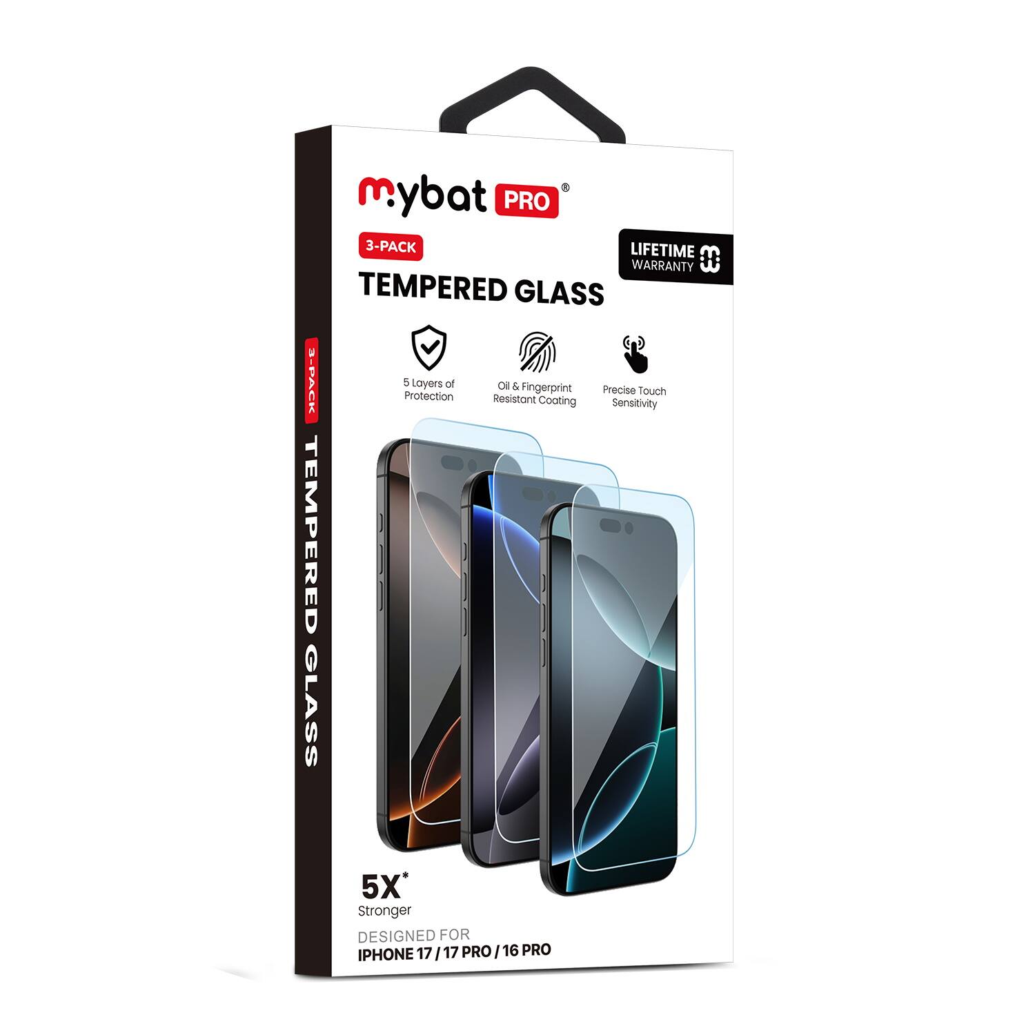 mybat PRO  
3-PACK  
TEMPERED GLASS  

LIFETIME WARRANTY  

5 Layers of Protection  
Oil & Fingerprint Resistant Coating  
Precise Touch Sensitivity  

5X* Stronger  
DESIGNED FOR IPHONE 17/17 PRO / 16 PRO  

PRO