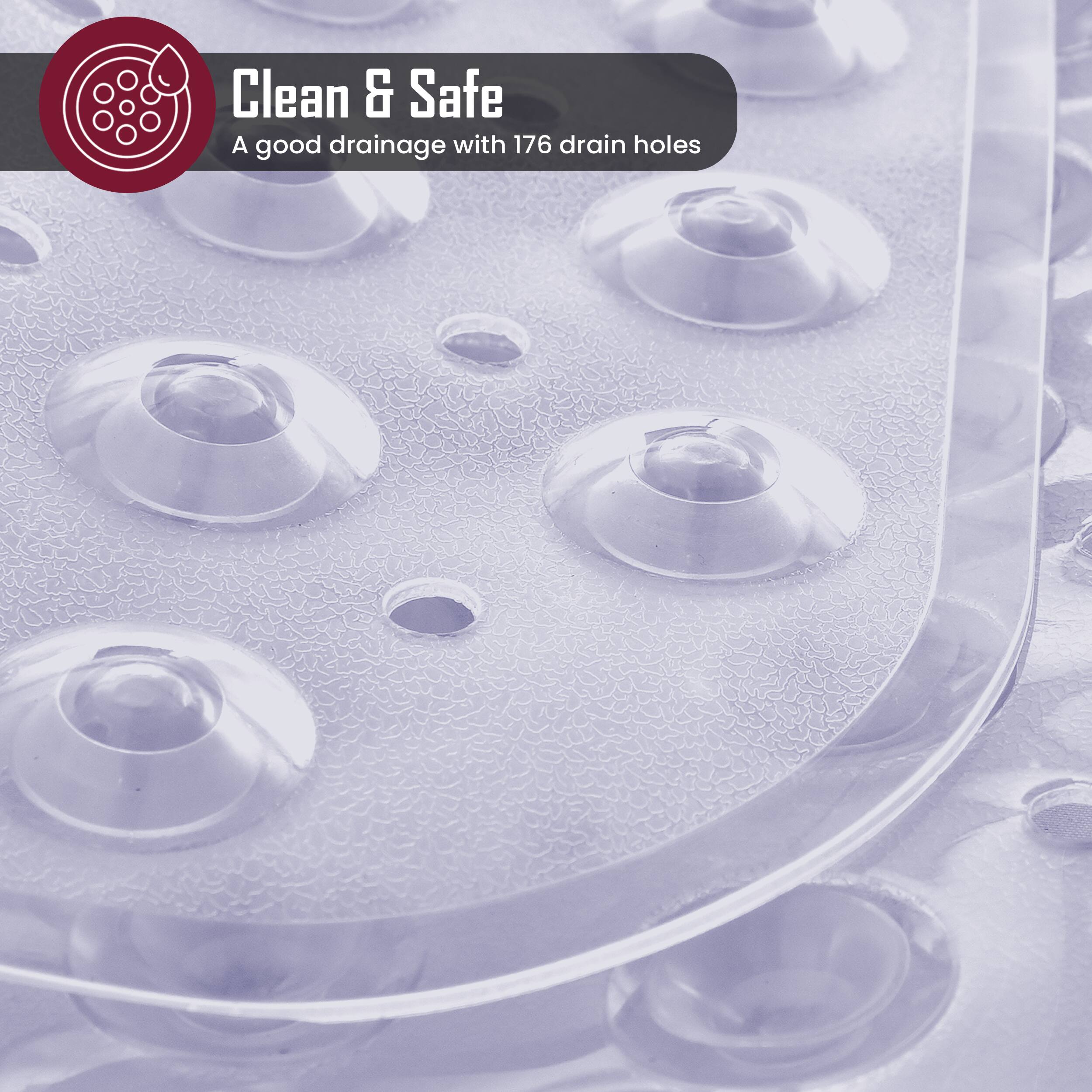 Clean & Safe  
A good drainage with 176 drain holes