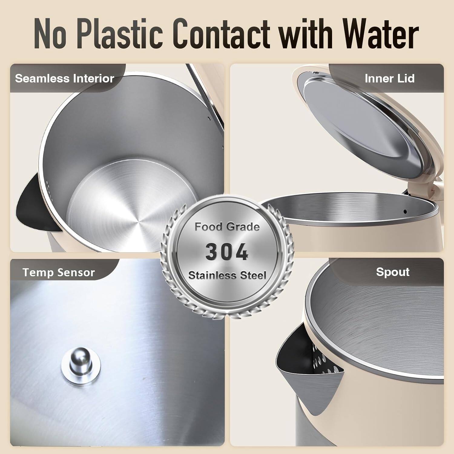 No Plastic Contact with Water  
Seamless Interior  
Inner Lid  
Temp Sensor  
Food Grade 304 Stainless Steel  
Spout