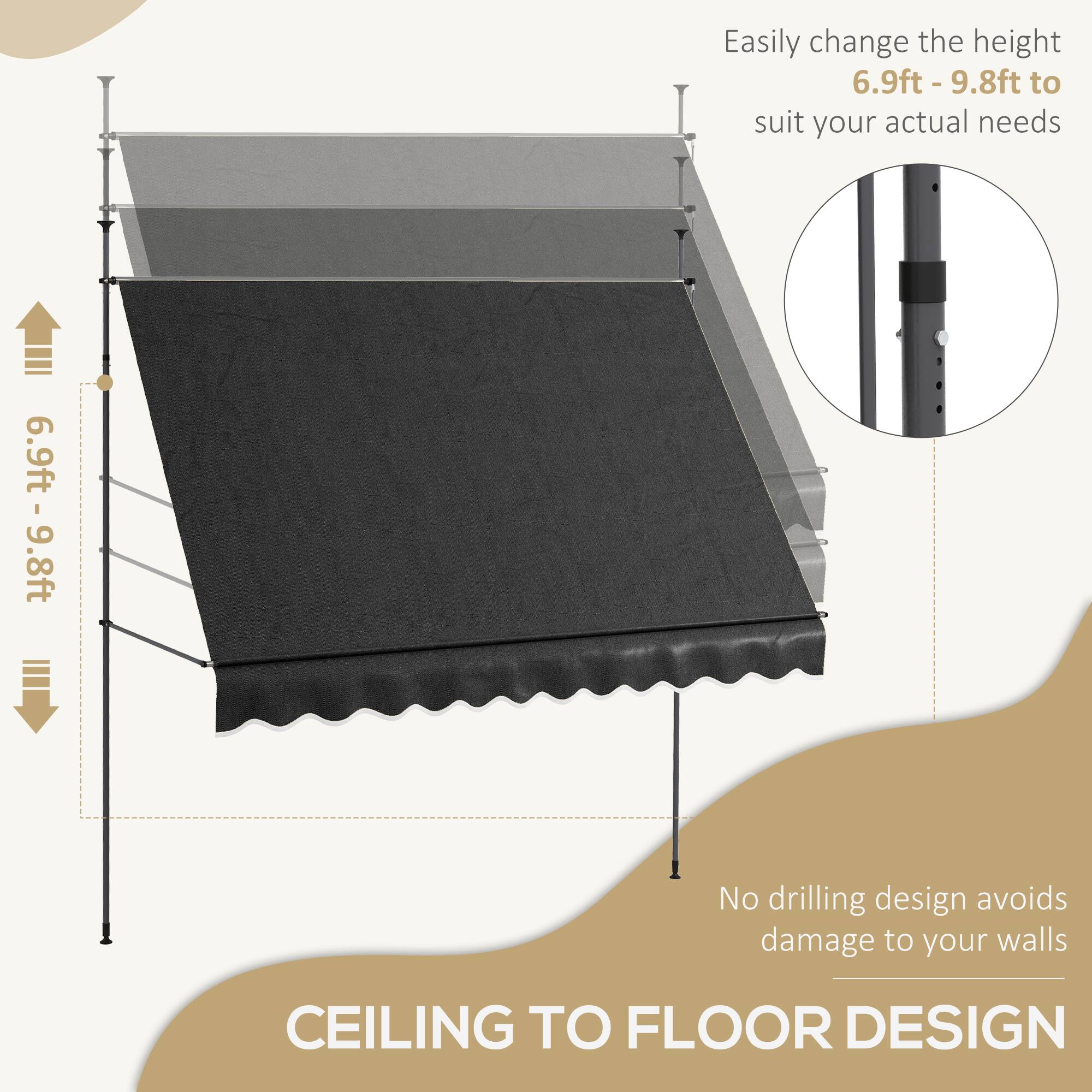Easily change the height 6.9ft - 9.8ft to suit your actual needs

No drilling design avoids damage to your walls

CEILING TO FLOOR DESIGN