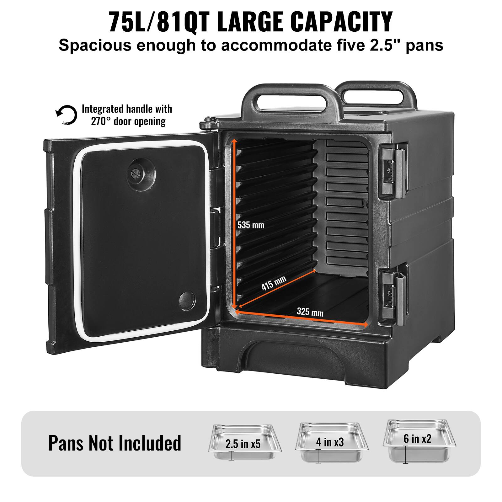 75L/81QT LARGE CAPACITY, Spacious enough to accommodate five 2.5" pans, Integrated handle with 270° door opening, 535 mm, 415 mm, 325 mm, Pans Not Included, 2.5 in x5, 4 in x3, 6 in x2.