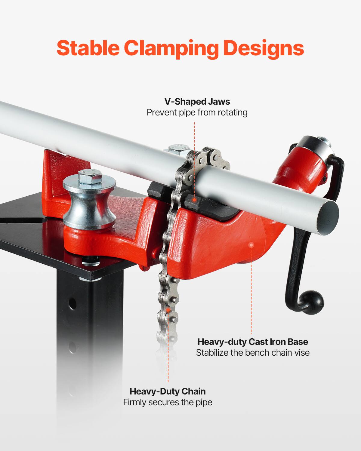 Stable Clamping Designs

V-Shaped Jaws
Prevent pipe from rotating

Heavy-Duty Cast Iron Base
Stabilize the bench chain vise

Heavy-Duty Chain
Firmly secures the pipe