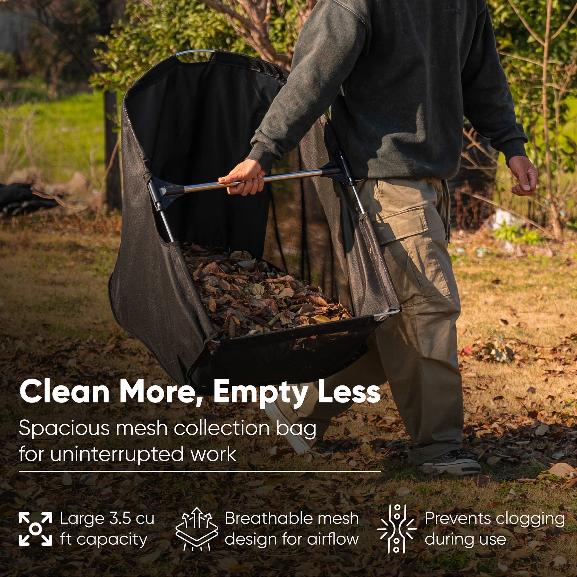 Clean More, Empty Less  
Spacious mesh collection bag for uninterrupted work  
Large 3.5 cu ft capacity  
Breathable mesh design for airflow  
Prevents clogging during use