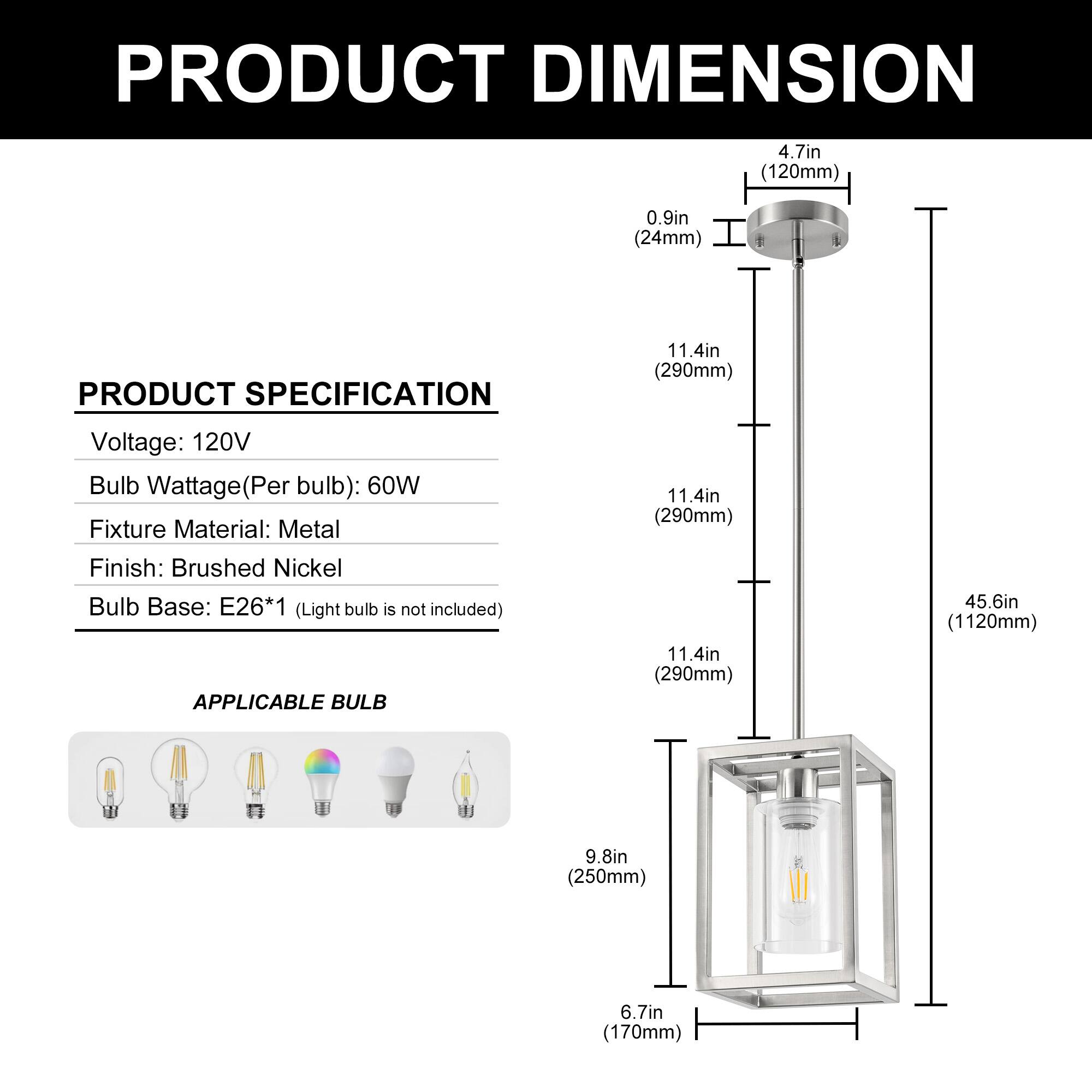 PRODUCT DIMENSION  
4.7in (120mm)  
0.9in (24mm)  

PRODUCT SPECIFICATION  
Voltage: 120V  
Bulb Wattage (Per bulb): 60W  
Fixture Material: Metal  
Finish: Brushed Nickel  
Bulb Base: E26*1 (Light bulb is not included)  

APPLICABLE BULB  
11.4in (290mm)  
45.6in (1120mm)  
9.8in (250mm)  
6.7in (170mm)