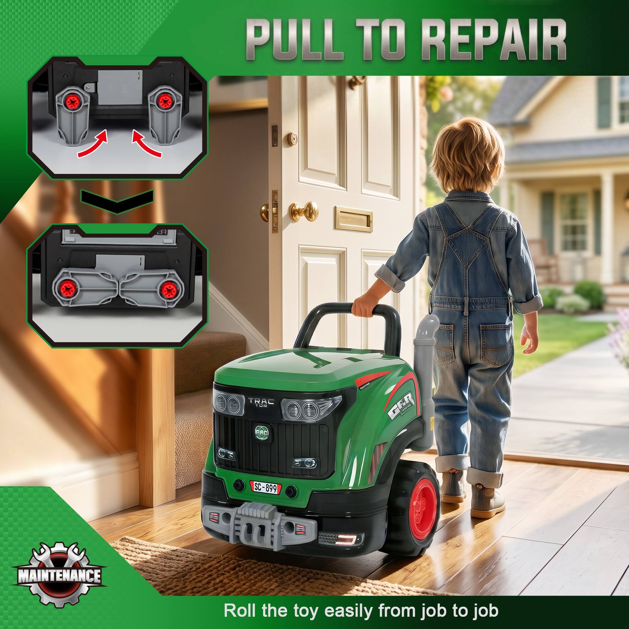 PULL TO REPAIR

TRAC TOR RAC

GFA

SC-899

WWW.CARNEYWWW

MAINTENANCE

Roll the toy easily from job to job