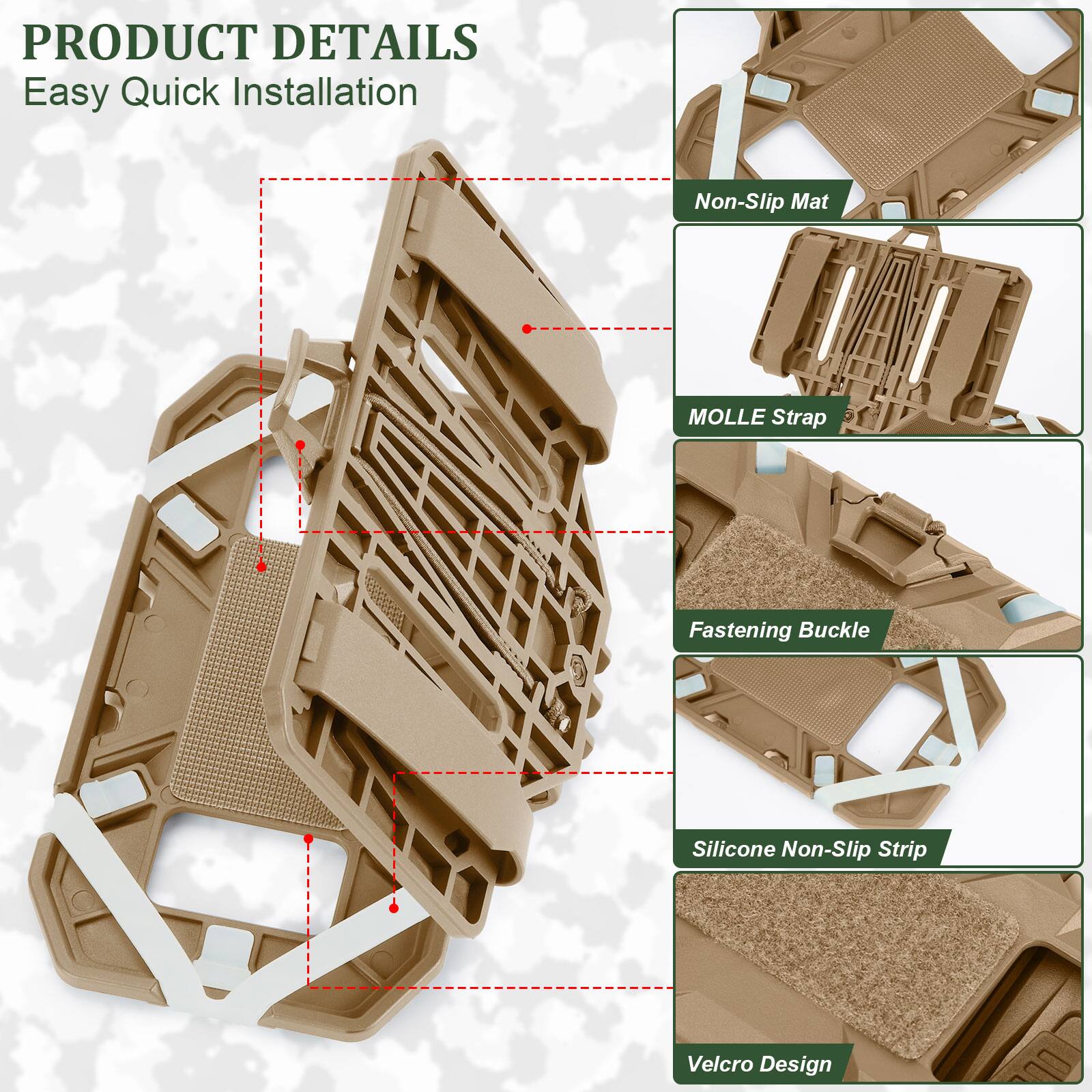 PRODUCT DETAILS  
Easy Quick Installation  

- Non-Slip Mat  
- MOLLE Strap  
- Fastening Buckle  
- Silicone Non-Slip Strip  
- Velcro Design