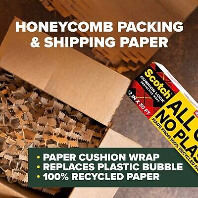 HONEYCOMB PACKING & SHIPPING PAPER

- PAPER CUSHION WRAP
- REPLACES PLASTIC BUBBLE
- 100% RECYCLED PAPER

Scotch
ALL NO PLASTIC
CUSHION WRAP
2 IN X 30 FT
MADE FROM 100% RECYCLED PAPER