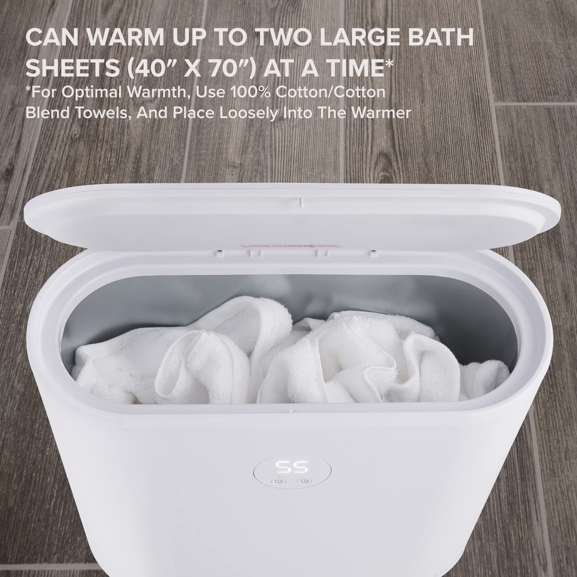 CAN WARM UP TO TWO LARGE BATH SHEETS (40" X 70") AT A TIME*

*For Optimal Warmth, Use 100% Cotton/Cotton Blend Towels, And Place Loosely Into The Warmer