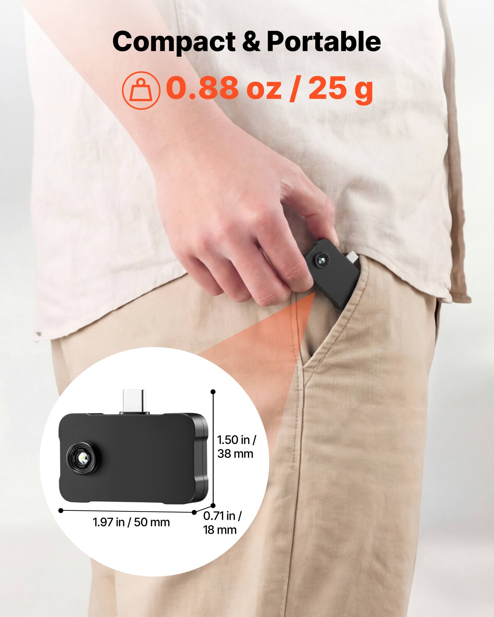 Compact & Portable  
0.88 oz / 25 g  
1.50 in / 38 mm  
1.97 in / 50 mm  
0.71 in / 18 mm