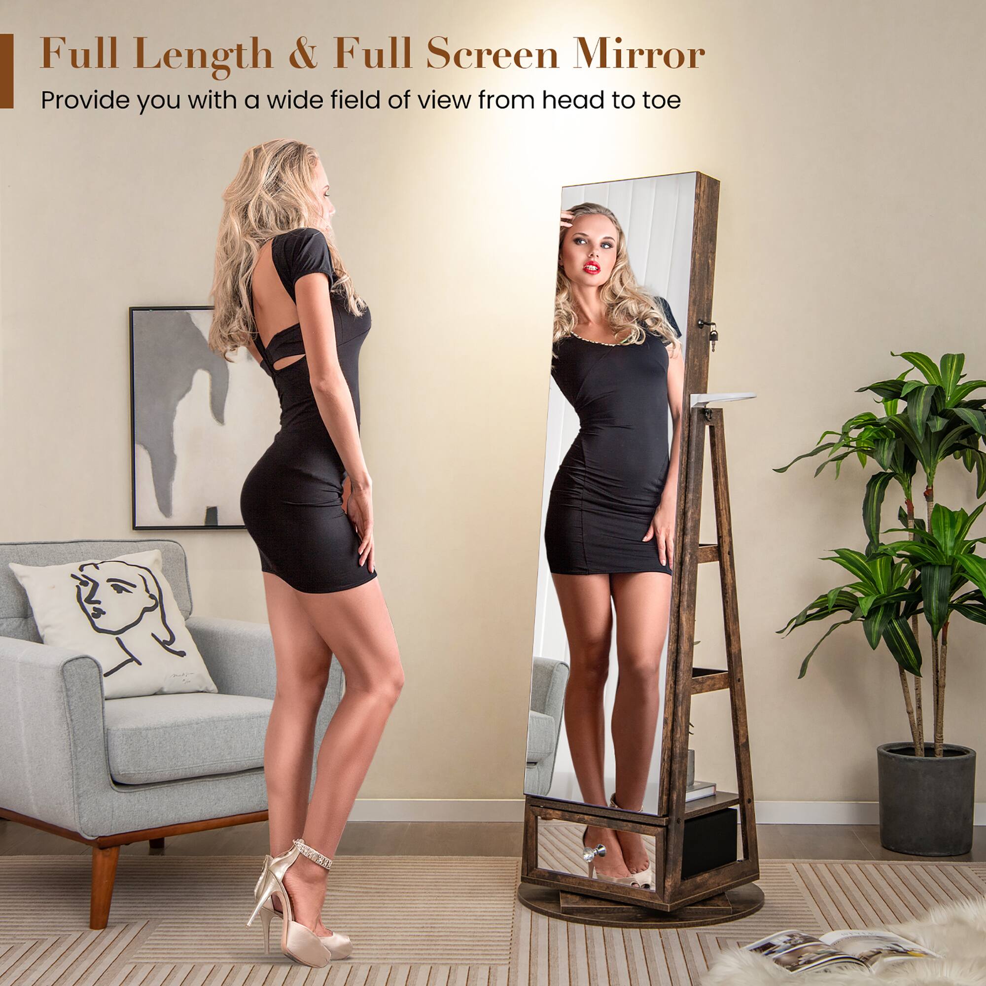 Full Length & Full Screen Mirror  
Provide you with a wide field of view from head to toe