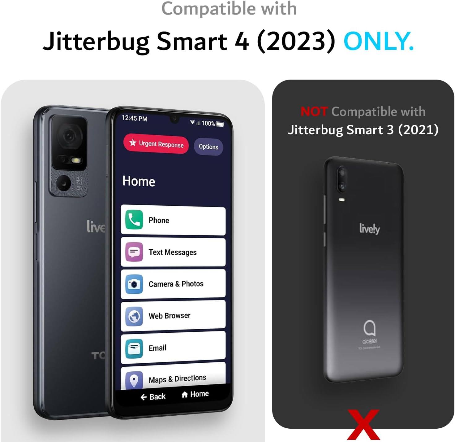 Compatible with Jitterbug Smart 4 (2023) ONLY.  
12:45 PM Urgent Response 100% Options  
NOT Compatible with Jitterbug Smart 3 (2021)  
MD Home live Phone lively Text Messages Camera & Photos Web Browser TO Email alcetel Maps & Directions Back Home X